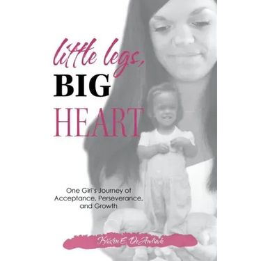 Little Legs, Big Heart: One Girl's Journey of Acceptance, Perseverance, and Growth