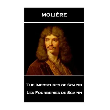 Moliere - The Impostures of Scapin: Les Fourberies de Scapin