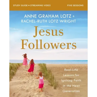 Jesus Followers Bible Study Guide Plus Streaming Video: Real-Life Lessons for Igniting Faith in the Next Generation