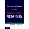 The Jewish Press and the Holocaust, 1939 1945: Palestine, Britain, the United States, and the Soviet Union