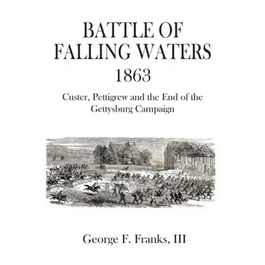 Battle of Falling Waters 1863: Custer, Pettigrew and the End of the Gettysburg Campaign