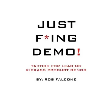 Just F*ing Demo!: Tactics For Leading Kickass Product Demos