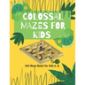 Colossal Mazes for Kids: 100 Maze Books for Kids 6-8: maze books for kids 6-8/100 maze puzzles/ /kids maze .8.5 x 11 in (21.59 x 27.94 cm) 100p