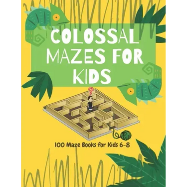 Colossal Mazes for Kids: 100 Maze Books for Kids 6-8: maze books for kids 6-8/100 maze puzzles/ /kids maze .8.5 x 11 in (21.59 x 27.94 cm) 100p
