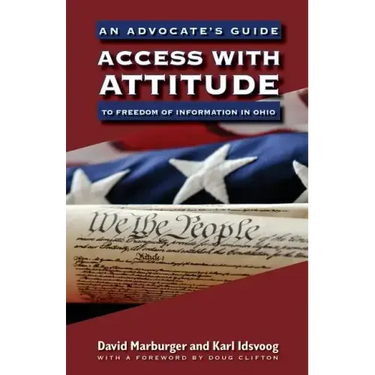 Access with Attitude: An Advocate's Guide to Freedom of Information in Ohio