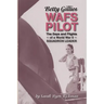 Betty Gillies WAFS Pilot: The Days and Flights of a World War II Squadron Leader