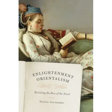 Enlightenment Orientalism: Resisting the Rise of the Novel