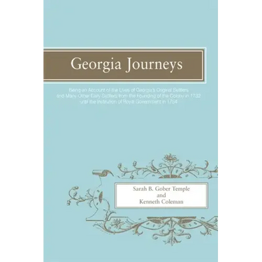 Georgia Journeys: Being an Account of the Lives of Georgia's Original Settlers and Many Other Early Settlers