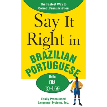 Say It Right in Brazilian Portuguese: The Fastest Way to Correct Pronunciation
