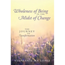 Wholeness of Being in the Midst of Change: The Journey of Transformation