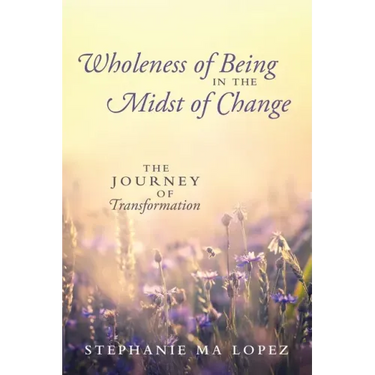 Wholeness of Being in the Midst of Change: The Journey of Transformation