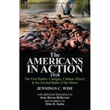 The Americans in Action, 1918-The First Battles: Cantigny, Chateau Thierry & the Second Battle of the Marne with Additional Illustrations by Jean Bern
