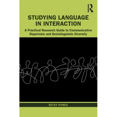 Studying Language in Interaction: A Practical Research Guide to Communicative Repertoire and Sociolinguistic Diversity
