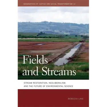 Fields and Streams: Stream Restoration, Neoliberalism, and the Future of Environmental Science