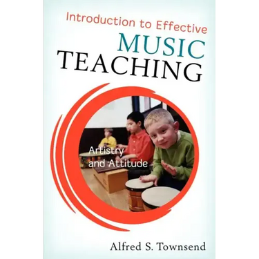 Introduction to Effective Music Teaching: Artistry and Attitude