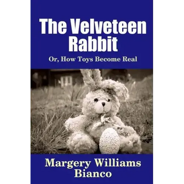 The Velveteen Rabbit: Or, How Toys Become Real