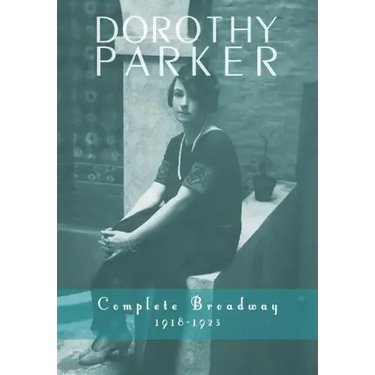 Dorothy Parker: Complete Broadway, 1918-1923