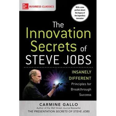 The Innovation Secrets of Steve Jobs: Insanely Different Principles for Breakthrough Success