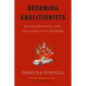 Becoming Abolitionists: Police, Protests, and the Pursuit of Freedom