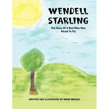 Wendell Starling: The Story of a Bird Who Was Afraid to Fly