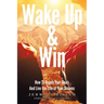 Wake Up & Win: How To Reach Your Goals And Live the Life of Your Dreams