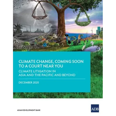 Climate Change, Coming Soon to a Court Near You: Climate Litigation in Asia and the Pacific and Beyond
