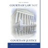 Courts of Law Not Courts of Justice: Why Justice is Hard to Find in America