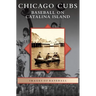 Chicago Cubs: Baseball on Catalina Island