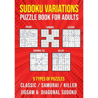 Sudoku Variations Puzzle Book for Adults: Killer, Samurai, Jigsaw, Diagonal X and Classic Sudoku Variants Logic Puzzlebook Easy to Hard