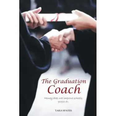 The Graduation Coach: Money Does Not Improve Schools, People Do.