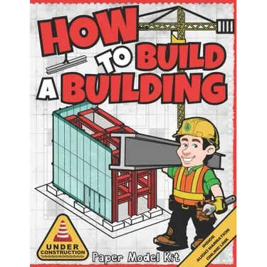 How To Build A Building: Paper Model Kit For Kids To Learn Construction Methods and Building Techniques