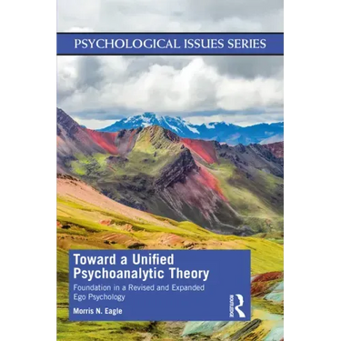 Toward a Unified Psychoanalytic Theory: Foundation in a Revised and Expanded Ego Psychology