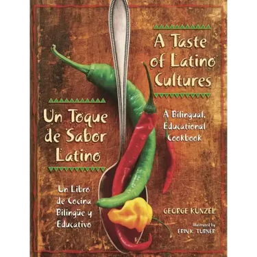 A Taste of Latino Cultures: Un Toque de Sabor Latino: A Bilingual, Educational Cookbook: Un Libro de Cocina Bilingüe Y Educativo