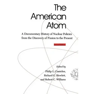 The American Atom: A Documentary History of Nuclear Policies from the Discovery of Fission to the Present, 1939-1984