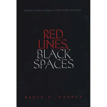 Red Lines, Black Spaces: The Politics of Race and Space in a Black Middle-Class Suburb