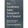 For Goodness Sake, Sasquatch Is In Segno!: Book 2 of the Podunk Paranormal Series