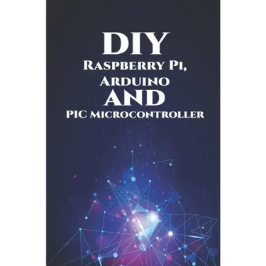DIY Raspberry Pi, Arduino and PIC Microcontroller Projects Handson: Over Voltage, Over Current, Transient Voltage and Reverse Polarity, LCD HAT, Elect
