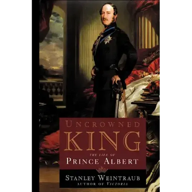 Uncrowned King: The Life of Prince Albert
