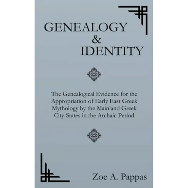 Genealogy and Identity: The Genealogical Evidence for the Appropriation of Early East Greek Mythology by the Mainland Greek City-States in the