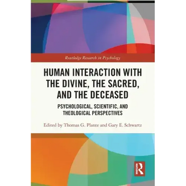 Human Interaction with the Divine, the Sacred, and the Deceased: Psychological, Scientific, and Theological Perspectives