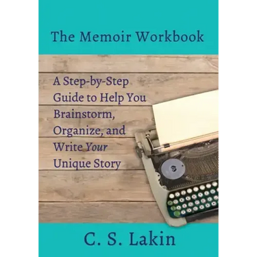The Memoir Workbook: A Step-by Step Guide to Help You Brainstorm, Organize, and Write Your Unique Story