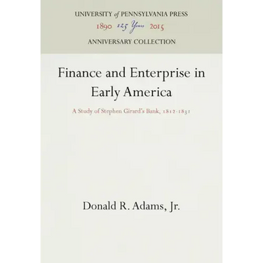 Finance and Enterprise in Early America: A Study of Stephen Girard's Bank, 1812-1831