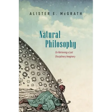 Natural Philosophy: On Retrieving a Lost Disciplinary Imaginary