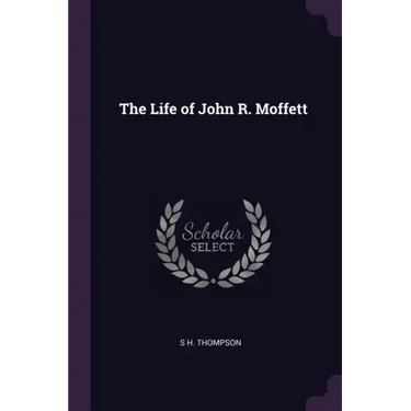 The Life of John R. Moffett