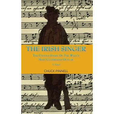 The Irish Singer, A Novel: The Untold Story of the West's Most Celebrated Outlaw