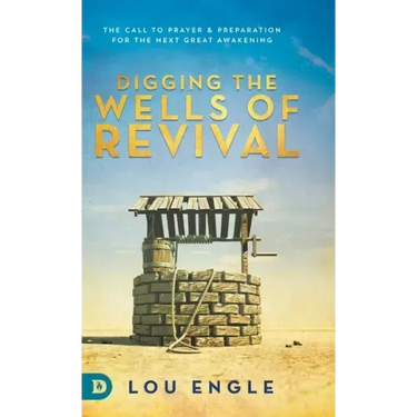 Digging the Wells of Revival: The Call to Prayer and Preparation for the Next Great Awakening