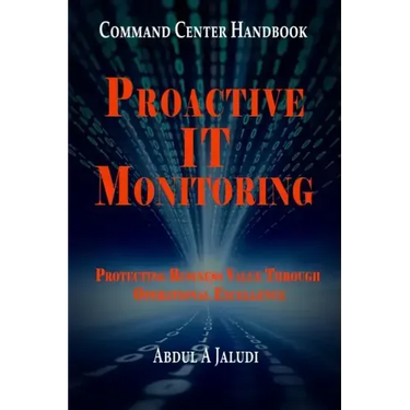 Command Center Handbook: Proactive IT Monitoring: Protecting Business Value Through Operational Excellence