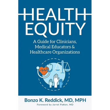 Health Equity: A Guide for Clinicians, Medical Educators & Healthcare Organizations