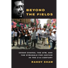 Beyond the Fields: Cesar Chavez, the UFW, and the Struggle for Justice in the 21st Century