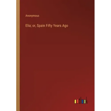 Elia; or, Spain Fifty Years Ago